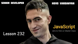 Hovo Vardanyan JavaScript zero to Hero or Master Class | Lesson 232