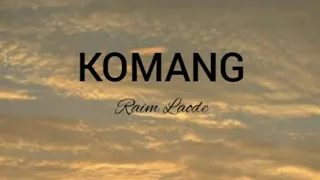 KOMANG || RAIM LAODE  || LIRIK