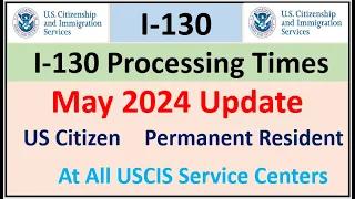 I-130 Processing Time May 2024 || Spouse, Parent Children & Sibling | All USCIS Service Centers