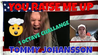 YOU RAISE ME UP 1 OCTAVE CHALLANGE   TOMMY JOHANSSON - REACTION - OMG those pipes!