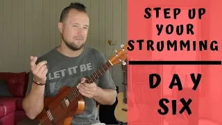 7 Day Series | Step Up Your Strumming | Day 6 | Ukulele Tutorial + Strum Along