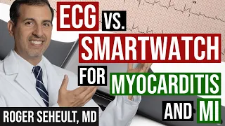 ECG/EKG Versus Smartwatch for Myocarditis/Pericarditis and Myocardial Infarction