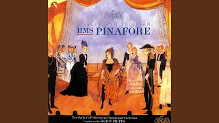 HMS Pinafore: My Gallant Crew / I Am the Captain of the Pinafore / Sir You Are Sad