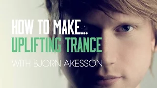 How To Make Uplifting Trance with Bjorn Akesson