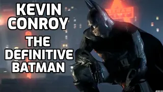 KEVIN CONROY WAS THE DEFINITIVE BATMAN