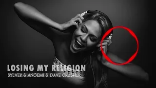 Losing My Religion-Sylver x Angemi & Dave Crusher