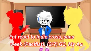 Fnf react to Indie cross, sans week (Pacifist). (2/?) GC, My Au