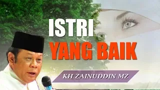 Istri Yang Baik - Ceramah KH Zainuddin MZ