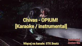 Chivas - OPIUM! [KARAOKE/INSTRUMENTAL]