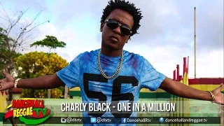 Charly Black - One in A Million ♯Bad & Sexy Riddim ♫Dancehall 2017