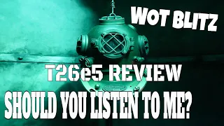 WOT Blitz | Should You Listen to Me? (T26e5 review)