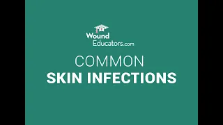 Common Skin Infections | Wound Care for Skin | WoundEducators