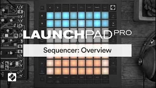 Launchpad Pro [MK3] - Sequencer: Overview // Novation