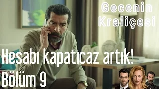 Gecenin Kraliçesi 9. Bölüm - Hesabı Kapatıcaz Artık!