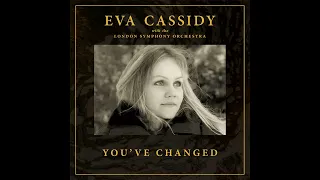 You've Changed (Orchestral) - Eva Cassidy with the London Symphony Orchestra