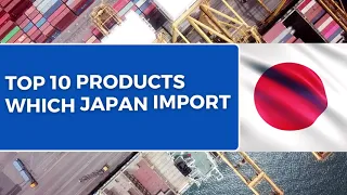 Top 10 Products which Japan Import