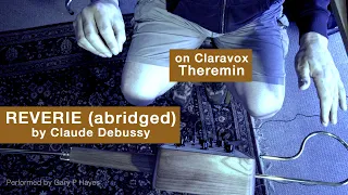 Theremin REVERIE by Claude Debussy (abridged) performed on Claravox Theremin by Gary P Hayes