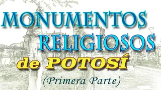 MONUMENTOS RELIGIOSOS DE POTOSÍ (Primera Parte)