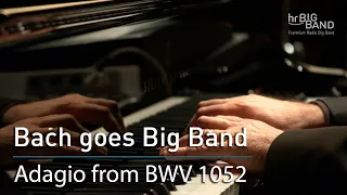 Bach goes Big Band: "Adagio from: Harpsichord Concerto in D minor, BWV 1052"