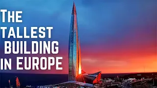 The Tallest Building In Europe - Lakhta Center | Everything Europe
