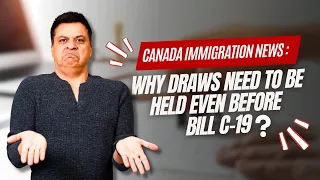 Canada Immigration News : Why Draws Need to be Held Even Before Bill C-19? #askkubeir