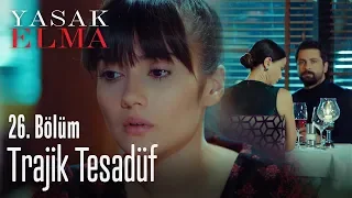 Trajik tesadüf - Yasak Elma 26. Bölüm