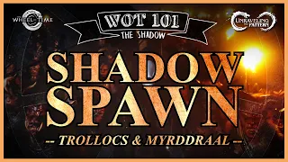 SHADOWSPAWN: Trollocs & Myrddraal | WOT 101