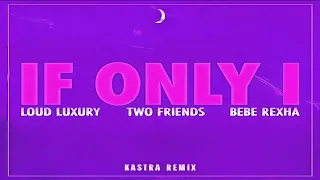 Loud Luxury, Two Friends, Bebe Rexha - If Only I (Kastra Remix)