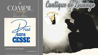 Cantique 2023 ♫ SPECIAL PRIERE 2023 Nouveauté ♫ Compilation 4  PRIEZ SANS CESSE Vie et Lumière