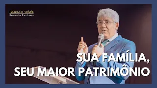 SUA FAMÍLIA, SEU MAIOR PATRIMÔNIO - Hernandes Dias Lopes