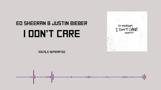 Ed Sheeran & Justin Bieber - I Don't Care || Acapella || vocals separated