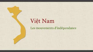 Le XXe siècle du Việt Nam : histoire d’un peuple déchiré (1/4) / Les mouvements d’indépendance