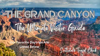 The Ultimate Visitor Guide to the Grand Canyon - Everything You Need to Know