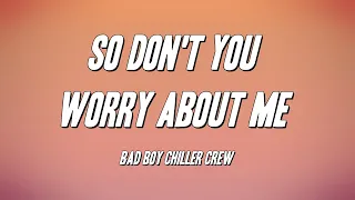 Bad Boy Chiller Crew - Don't You Worry About Me (Lyrics)