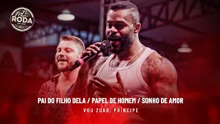 Na Mesma Roda 2 - Vou Zuar e Príncipe - Pai do Filho Dela / Papel de Homem / Sonho de Amor (Ao Vivo)