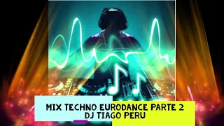 MIX TECHNO EURODANCE PARTE 2 DJ TIAGO PERU  #djtiagoperu