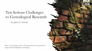 Ten Serious Challenges to Genealogical Research – James Tanner (18 January 2024)