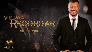 Vuelvo a Recordar - Alexis Cortés (Video Lyric)