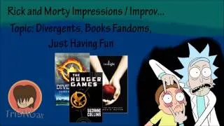 Rick and Morty Improv - Divergents, Books, Funny?