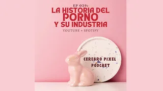 EP 029 - LA HISTORIA DEL PORNO Y SU INDUSTRIA