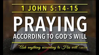 1 John 5:14-15 - Praying According to God's Will