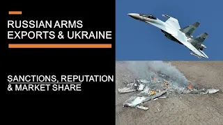 Russian Arms Exports - Will the Ukraine invasion tank their market share?