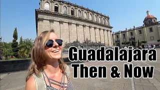 GUADALAJARA, MEXICO - Then and Now!