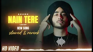 Nain Tere Nain Mere (slowed + reverb) ||Shubh ||   Punjabi Song #shubh