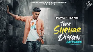 Tere Shehar Diyan Galiyaan | Pawan Hans | Punjabi Songs | New Punjabi Songs 2021 | Arsara Music