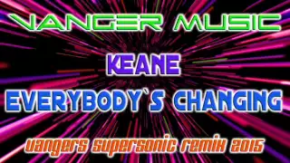 KEANE - EVERYBODYS CHANGING (Vangers Supersonic Remix)