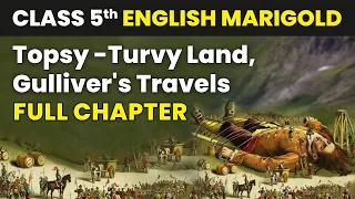 Topsy -Turvy Land , Gulliver's Travels : Full Chapter Explanation & MCQs | Class 5 English Unit 7