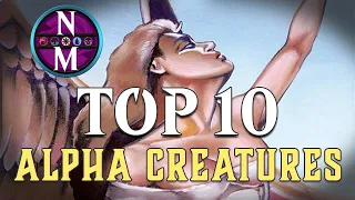 MTG Top 10: Alpha Creatures | The BEST Creatures in Magic's First Set | Episode 323