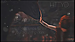|HTTYD|~"My songs know what you did in the dark"~For Alam