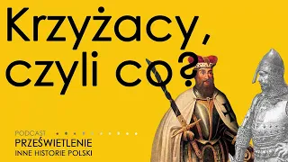 Krzyżacy. Największy "przekręt" średniowiecznej polityki?